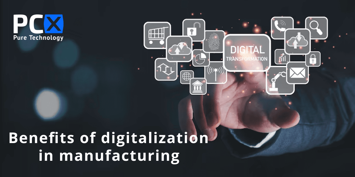 Benefits of digitalization in manufacturing