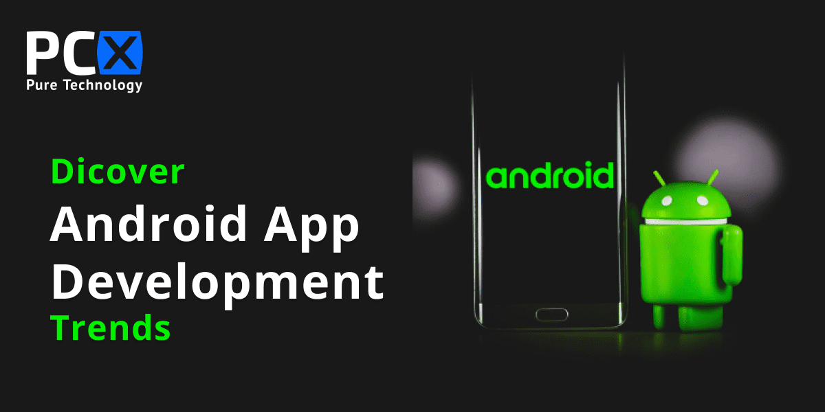 Discover Android App Development Trends