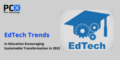 EdTechTrends in Education Encouraging Sustainable Transformation in 2022