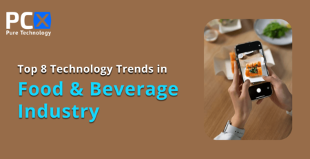 Top 8 Technology Trends in Today's Food and Beverage Industry