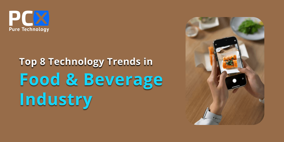 Top 8 Technology Trends in Today's Food and Beverage Industry