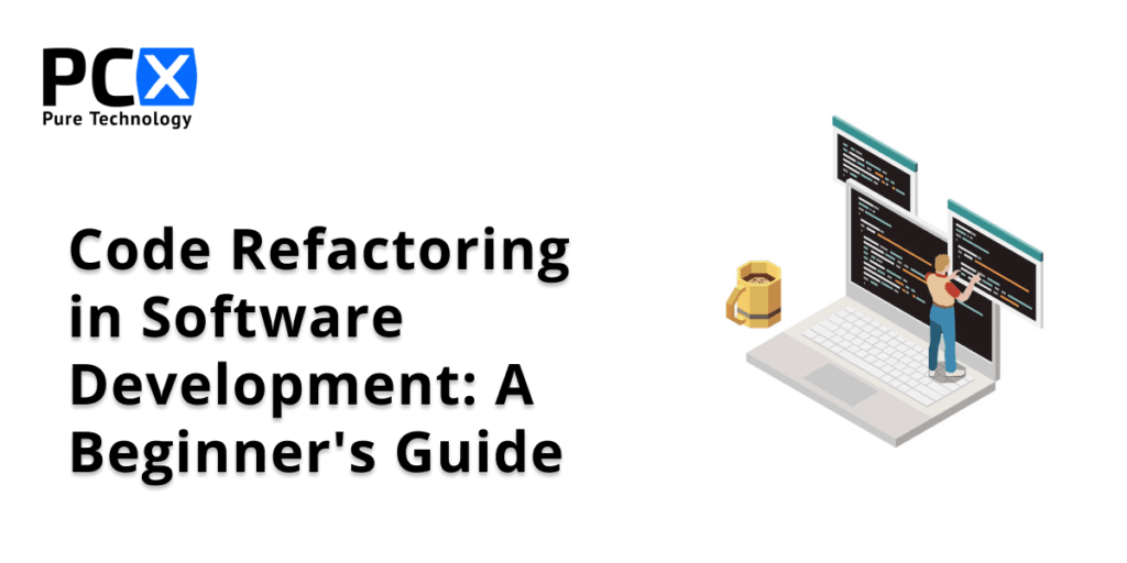 Understanding Code Refactoring In Software Development: A Beginner's Guide