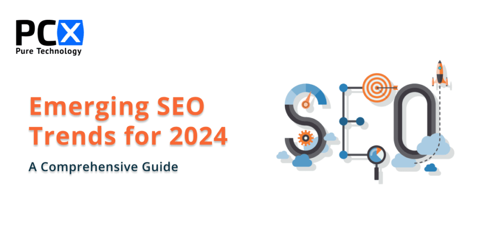 Emerging SEO Trends For 2024: A Comprehensive Guide