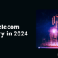 AI Trends Transforming the Telecom Industry in 2024