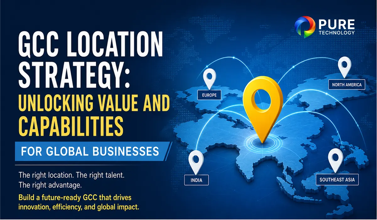 GCC Location Strategy: Unlocking Value and Capabilities for Global Businesses